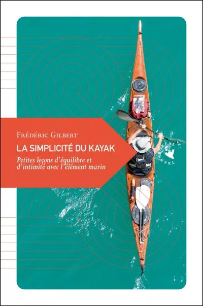 Livre > La simplicité du kayak – Frédéric Gilbert
