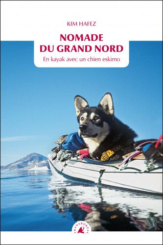 A lire ou relire – Nomade du grand Nord – En kayak avec un chien esquimau